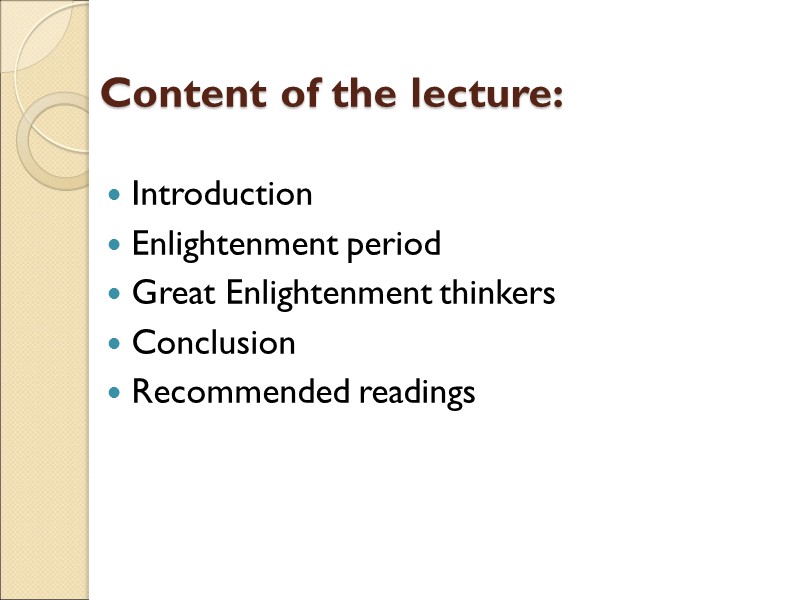 Content of the lecture:  Introduction Enlightenment period Great Enlightenment thinkers Conclusion Recommended readings